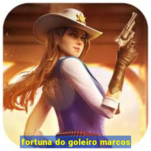 fortuna do goleiro marcos